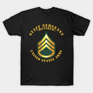 Army - Staff Sergeant - SSG - Retired T-Shirt